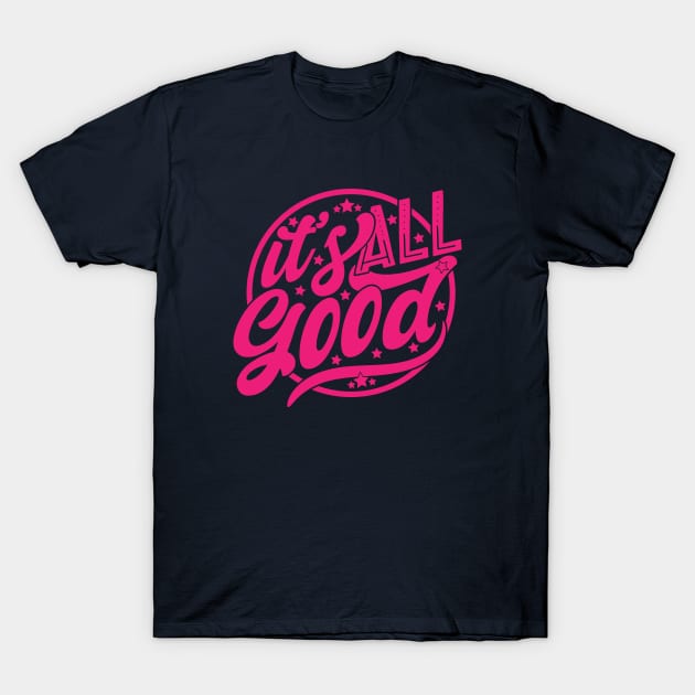 It's All Good T-Shirt by Zen Cosmos Official